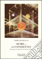 Oltre la conoscenza. Messaggi ed insegnamenti dei maestri spirituali libro