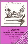 I misteri di Santiago di Compostela. Un viaggio iniziatico nella magia del pellegrinaggio libro