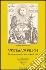 Misteri di Praga. Un itinerario esoterico nei segreti della città