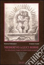 Medioevo a luci rosse. Un affascinante viaggio nella magia della sessualità libro