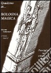 Quaderno di Bologna magica. Itinerari nei misteri della città libro