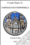 I luoghi magici di Santiago di Compostella libro