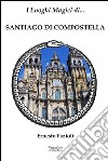 I luoghi magici di Santiago di Compostella libro di Fazioli Ernesto