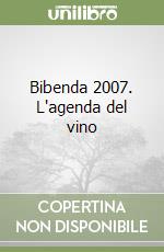 Bibenda 2007. L'agenda del vino libro