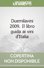 Duemilavini 2009. Il libro guida ai vini d'Italia libro