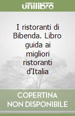 I ristoranti di Bibenda. Libro guida ai migliori ristoranti d'Italia libro