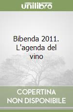 Bibenda 2011. L'agenda del vino libro