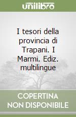 I tesori della provincia di Trapani. I Marmi. Ediz. multilingue