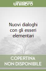 Nuovi dialoghi con gli esseri elementari libro