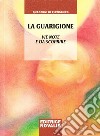 La guarigione. Vie note e da scoprire libro