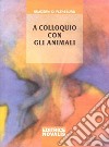 A colloquio con gli animali libro di Weirauch Wolfgang