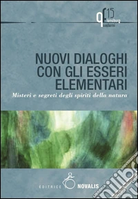 Nuovi dialoghi con gli esseri elementari. Misteri e segreti degli spiriti della natura libro