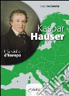 Kaspar Hauser. Il fanciullo d'Europa libro