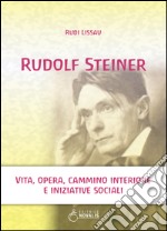 Rudolf Steiner. Vita, opera, cammino interiore e iniziative sociali libro