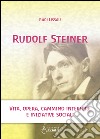 Rudolf Steiner. Vita, opera, cammino interiore e iniziative sociali libro