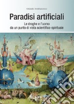 Paradisi artificiali. Le droghe e l'uomo da un punto di vista scientifico-spirituale