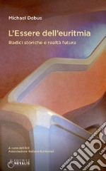 L'essere dell'euritmia. Radici storiche e realtà futura libro