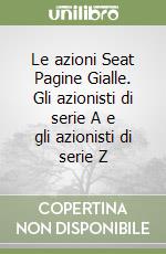 Le azioni Seat Pagine Gialle. Gli azionisti di serie A e gli azionisti di serie Z