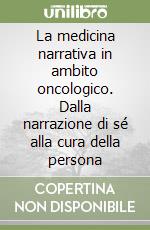 La medicina narrativa in ambito oncologico. Dalla narrazione di sé alla cura della persona