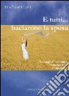 E tutti... baciarono la sposa. Il coraggio di una bimba, di una fanciulla, di una donna libro