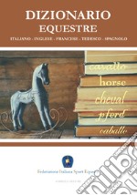 Dizionario equestre. Ediz. italiana, inglese, francese, tedesca e spagnola libro