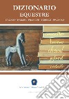 Dizionario equestre. Ediz. italiana, inglese, francese, tedesca e spagnola libro