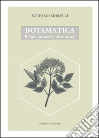 Botamatica. Piante, numeri ed altre storie