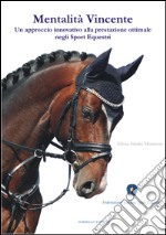 Mentalità vincente. Un approccio innovativo alla prestazione ottimale negli sport equestri libro