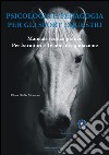 Psicologia e pedagogia per gli sport equestri. Manuale teorico pratico per istruttori e tecnici di equitazione libro