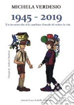 1945-2019. Un incontro che ti fa cambiare il modo di vedere la vita libro