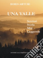 La valle. Sentieri storia miti leggende libro