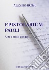 Epistolarium Pauli. Uno scritto corsaro libro di Bussi Alessio