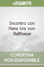 Incontro con Hans Urs von Balthasar libro