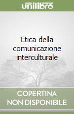 Etica della comunicazione interculturale libro