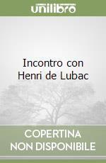 Incontro con Henri de Lubac