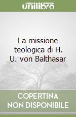 La missione teologica di H. U. von Balthasar libro