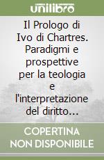 Il Prologo di Ivo di Chartres. Paradigmi e prospettive per la teologia e l'interpretazione del diritto canonico