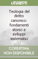 Teologia del diritto canonico: fondamenti storici e sviluppi sistematici libro