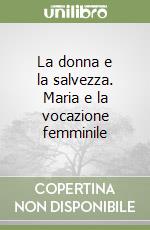 La donna e la salvezza. Maria e la vocazione femminile libro