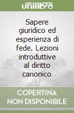 Sapere giuridico ed esperienza di fede. Lezioni introduttive al diritto canonico libro