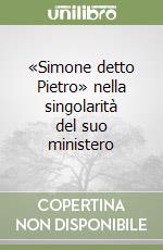 «Simone detto Pietro» nella singolarità del suo ministero libro