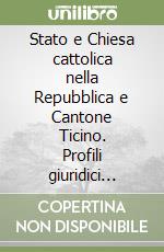 Stato e Chiesa cattolica nella Repubblica e Cantone Ticino. Profili giuridici comparati