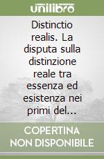 Distinctio realis. La disputa sulla distinzione reale tra essenza ed esistenza nei primi del Novecento libro