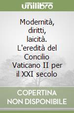 Modernità, diritti, laicità. L'eredità del Concilio Vaticano II per il XXI secolo libro