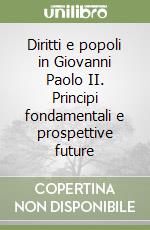 Diritti e popoli in Giovanni Paolo II. Principi fondamentali e prospettive future libro