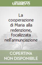 La cooperazione di Maria alla redenzione, focalizzata nell'annunciazione libro