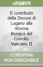 Il contributo della Diocesi di Lugano alla riforma liturgica del Concilio Vaticano II libro