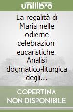 La regalità di Maria nelle odierne celebrazioni eucaristiche. Analisi dogmatico-liturgica degli appropriati formulari liturgici del rito romano