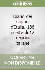 Diario dei sapori d'Italia. 186 ricette di 12 regioni italiane