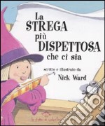 La strega più dispettosa che ci sia. Ediz. illustrata libro